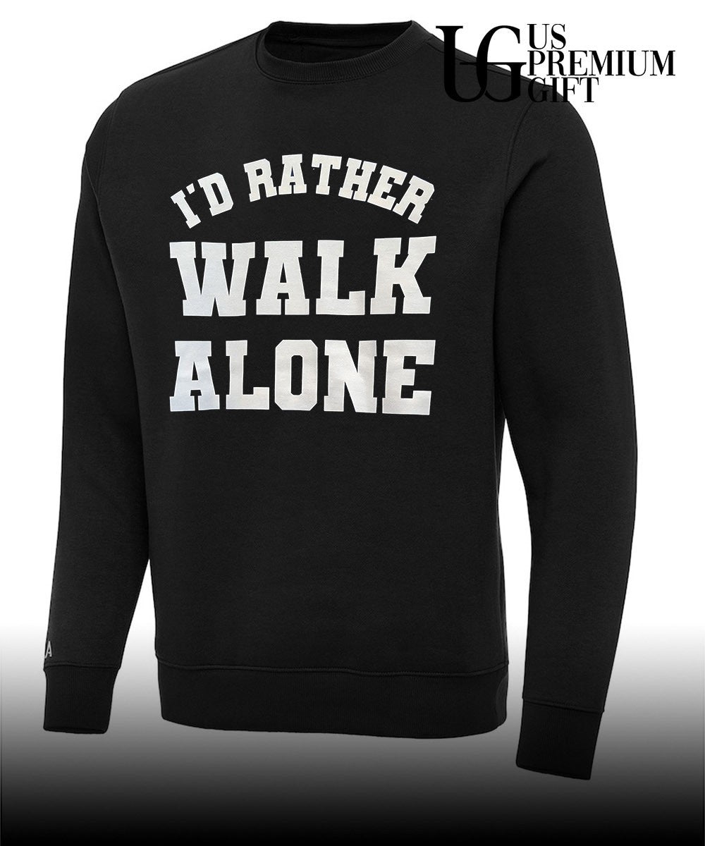 I’d rather Walk Alone shirt