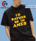 I’d rather be in ames Iowa shirt