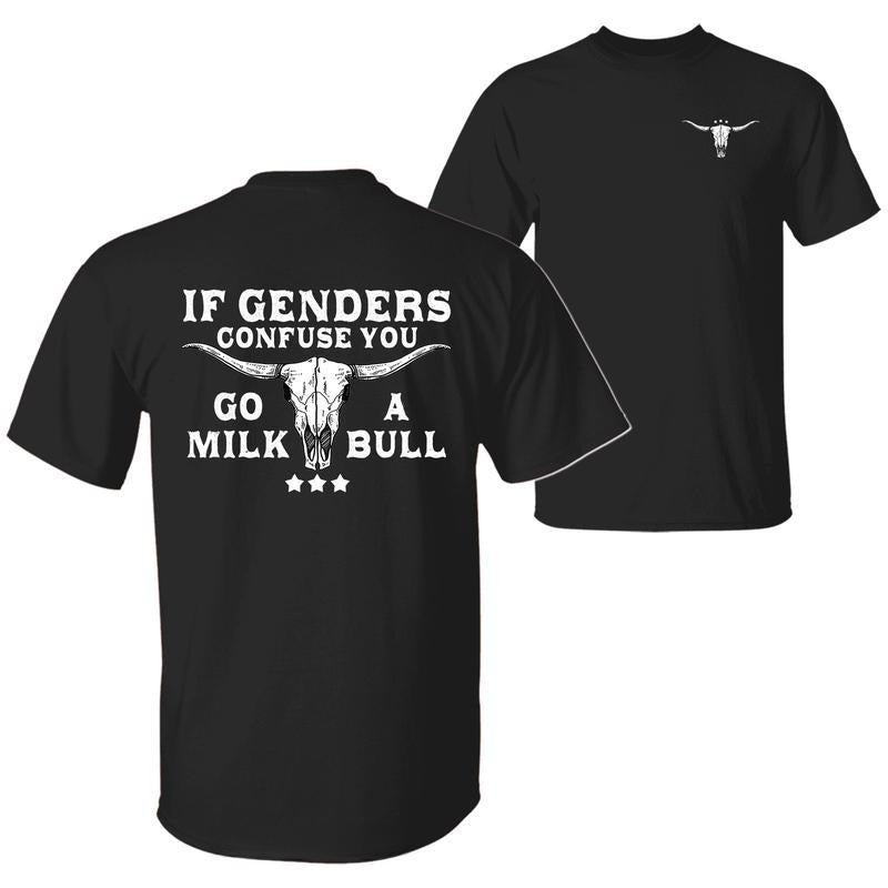 If Gender Confuse You, Go Milk a Bull Funny Quote T-Shirt, Sarcastic Humor 2 Sided Unisex Cotton T-shirt for Men for...
