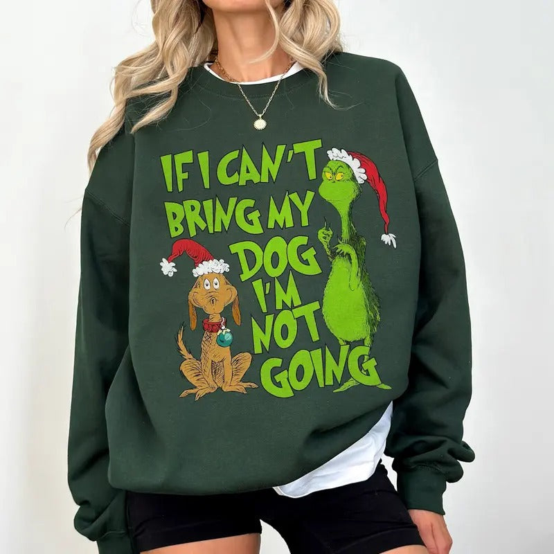 If I Can't Bring my Dog I'm not Going Sweatshirt, Vintage Grinc Dog Lover Shirt, Grinc Christmas Sweatshirt, Funny Xmas...