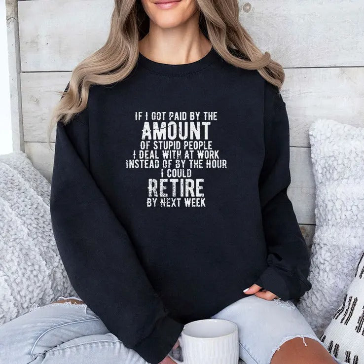If I Got Paid By The Amount Of Stupid People I Deal With At Work Shirt