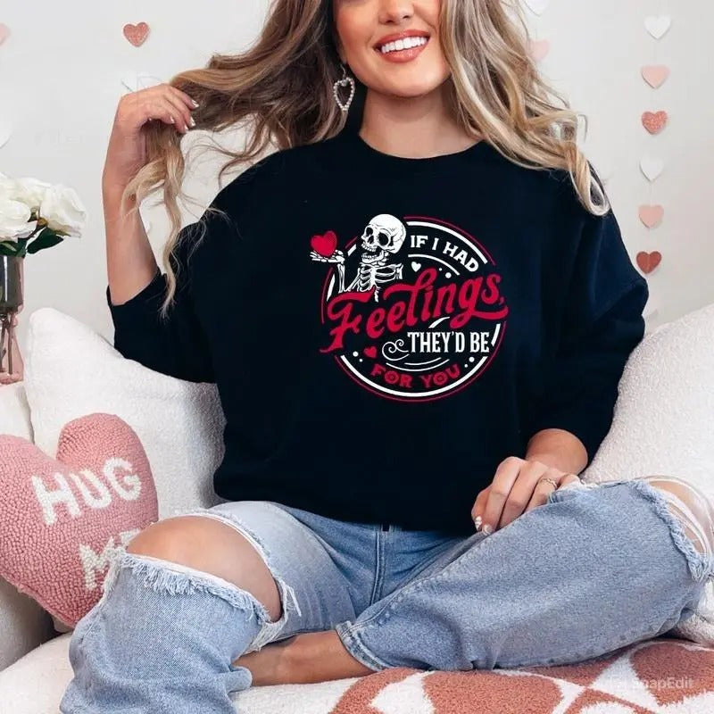 If I Had Feelings Shirt, They'd Be For You Sweatshirt, Valentine's Day Shirt , Cute Valentine's Day Skeleton Sweatshirt,...