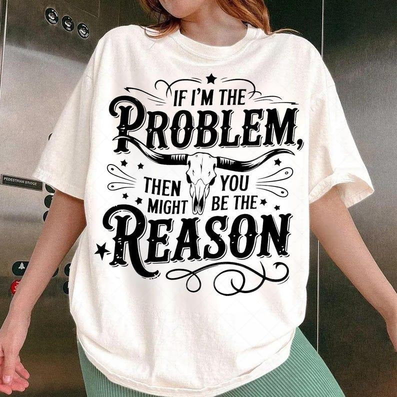 If I'm The Problem Then You Might Be The Reason tshirt, Retro Cowgirl Nashville Shirt Hoodie, Sweatshirt | HypeDripTees.com