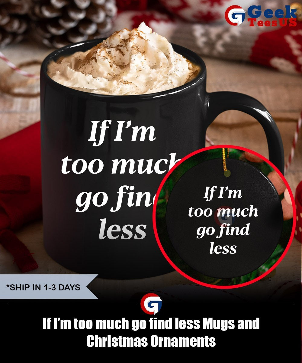 If I’m too much go find less shirt