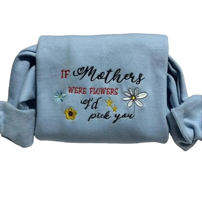 If Mothers Were Flowers, I'd Pick You" Embroidered Sweatshirt. Long Sleeve Top for Mother's Day and Valentines Day-...