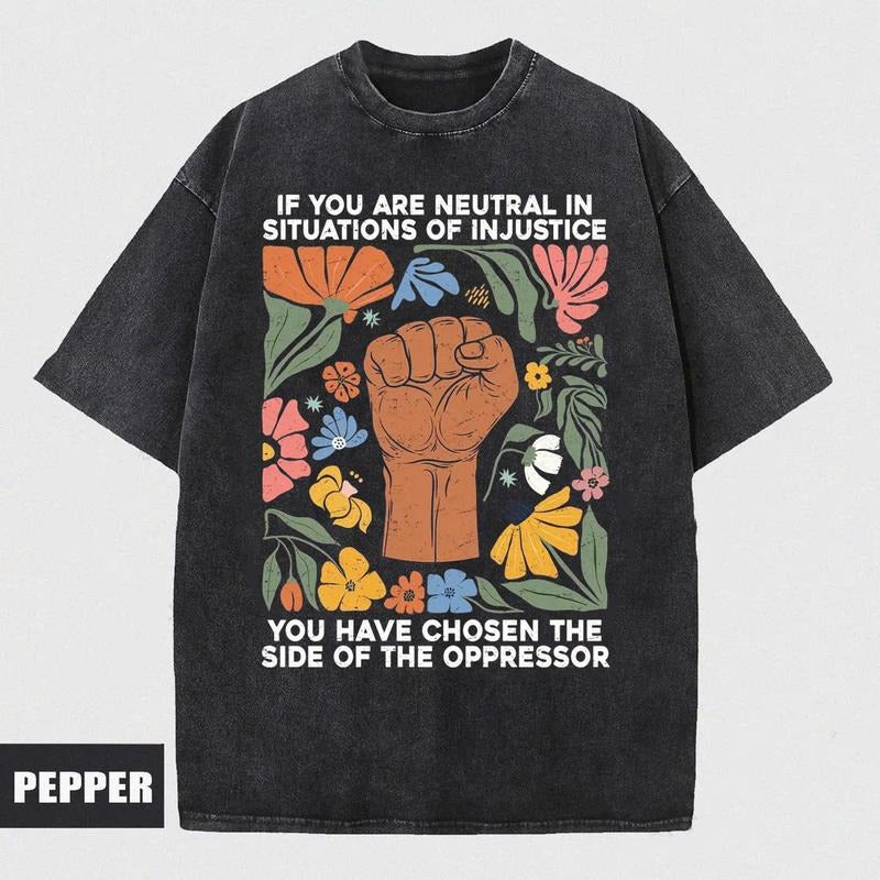 If You Are Neutral In Situations Of Injustice You Have Chosen The Side Of The Oppressor Shirt, Comfort Colors Shirt,...