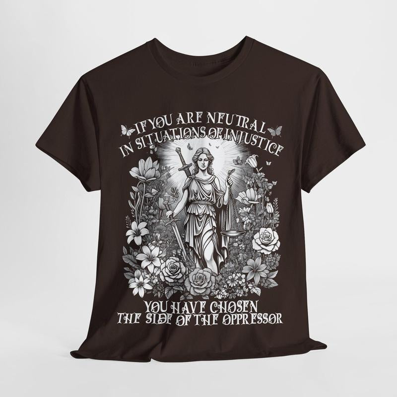 If You Are Neutral In Situations Of Injustice You Have Chosen The Side Of The Oppressor Shirt, Human Rights, Resistance...