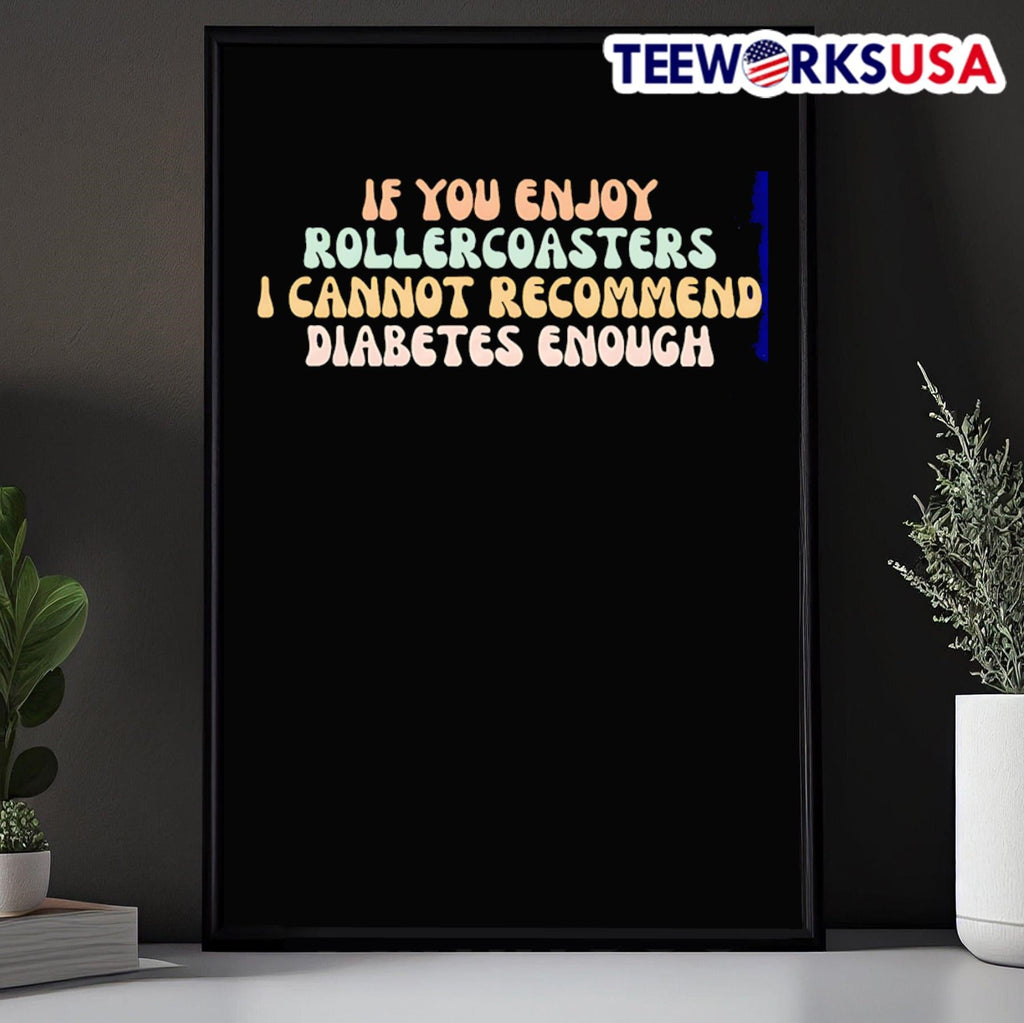 If You Enjoy Rollercoasters I Cannot Recommend Diabetes Enough Shirt
