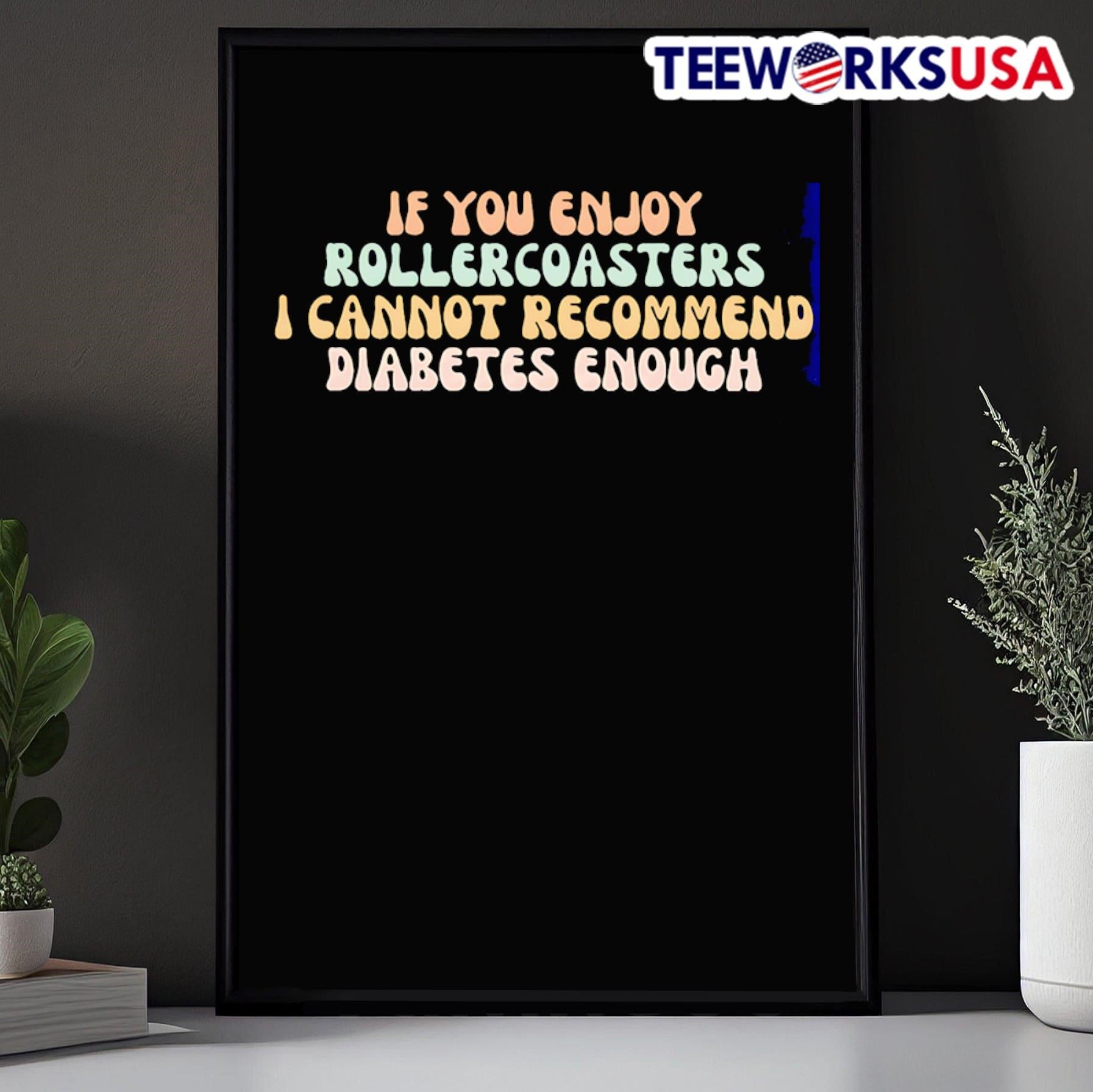 If You Enjoy Rollercoasters I Cannot Recommend Diabetes Enough Shirt