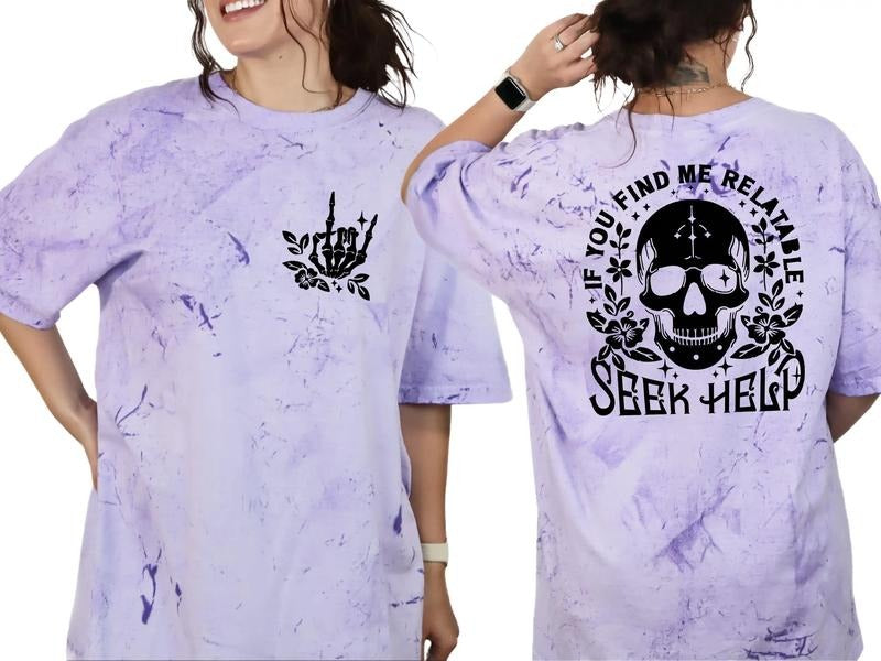If You Find Me Relatable Seek Help Top Sizing Sarcastic Dyed Shirt T-Shirts, Hoodie, Sweatshirt