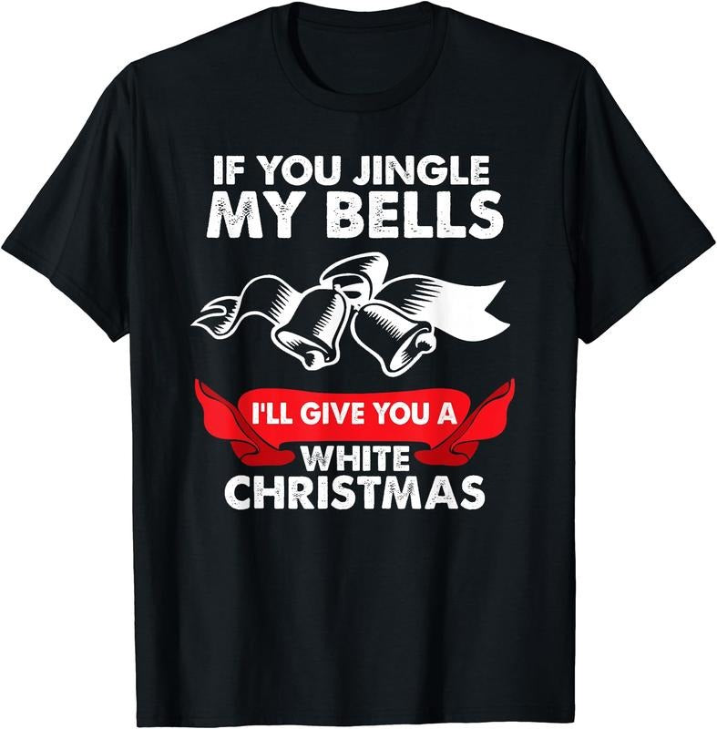 If You Jingle my Bells Funny Adult X-Mas T-Shirt | Heavy Cotton, Size S-3XL, FAST SHIPPING Hoodie, Sweatshirt