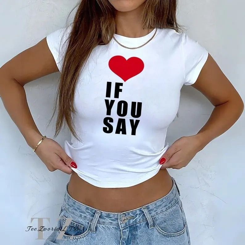 If You Say Baby Tee shirt, Y2k Clothes, Summer Top Hoodie, Sweatshirt | HypeDripTees.com