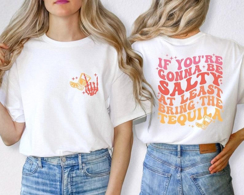If You're Gonna Be Salty At Least Bring The Tequila t-Shirt, Funny Tequila Shirt, Funny Drinking Quote Tshirt, Trendy...