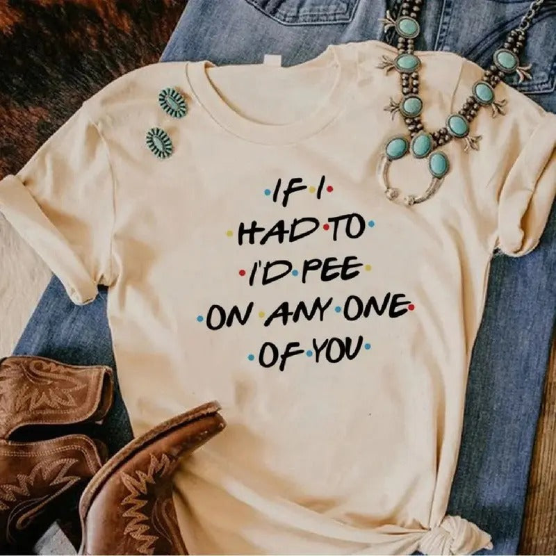 If i Had To I'd Pii On Any One Of You, The One Where Shirt, Birthday Shirts Hoodie, Sweatshirt | HypeDripTees.com