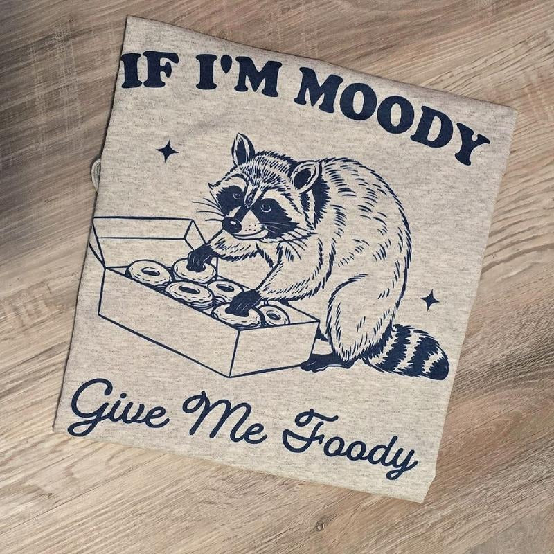 If i'm moody give me foody Graphic Tee or Sweatshirt Hoodie | HypeDripTees.com