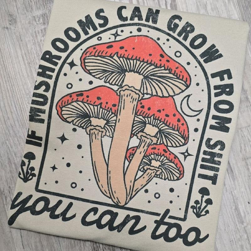 If mushrooms can grow you can too Graphic Tee or Sweatshirt shirts women Hoodie | HypeDripTees.com