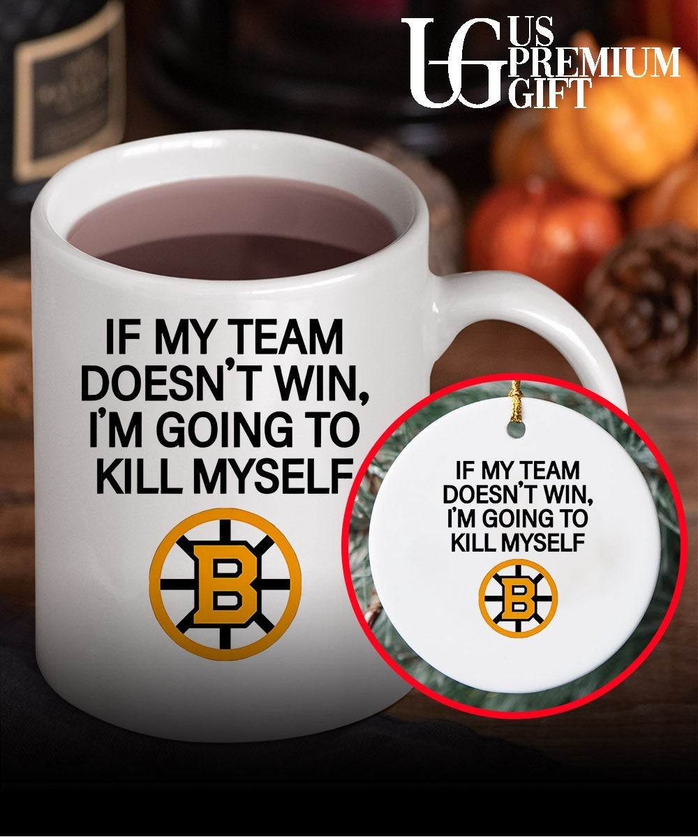 If my team win doesn’t I’m going to kill myself Boston Bruins hockey shirt