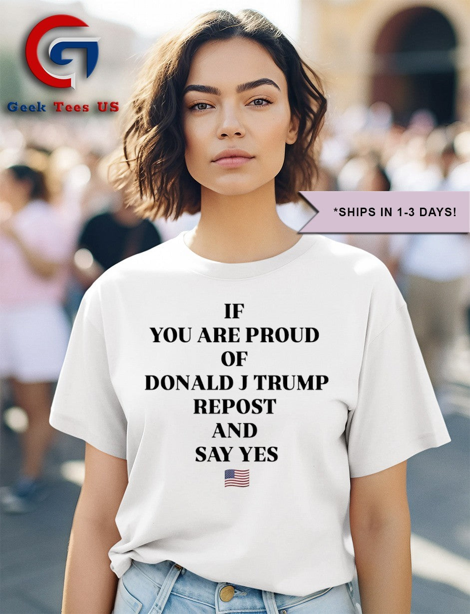 If you are proud of Donald J Trump repost and say yes USA flag shirt
