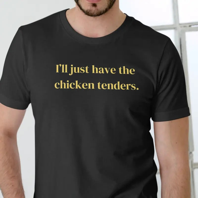 Ill Just Have the Chicken Tenders T Shirt, Unisex Cotton Casual Menswear Hoodie, Sweatshirt | HypeDripTees.com