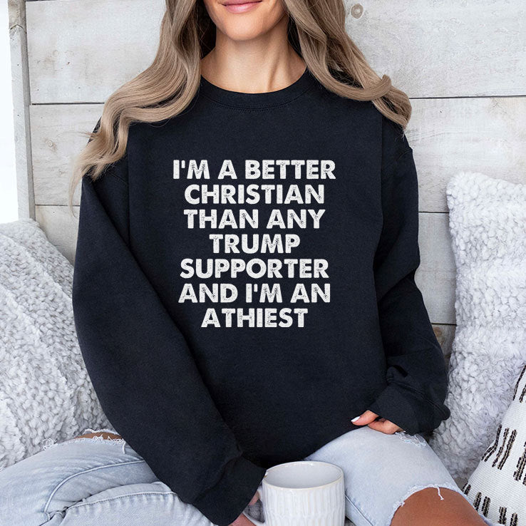 I’m A Better Christian Than Any Trump Supporter Atheist T Shirt