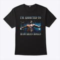 I’m Addicted To Hawaiian Rolls Wolverine T Shirt