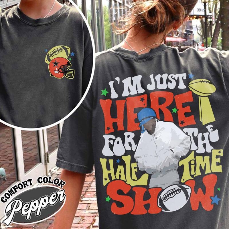 Im Just Here for the Halftime Show 2025 Shirt, Team Halftime Shirt, Here for the Halftime Show Tshirt, Football Shirt,...