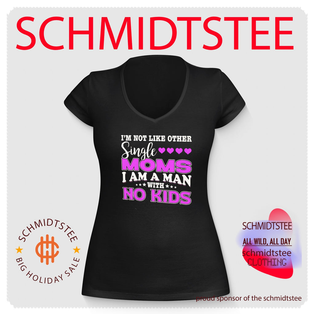 I’m Not Like Other Single Moms I Am a Man with No Kids shirt