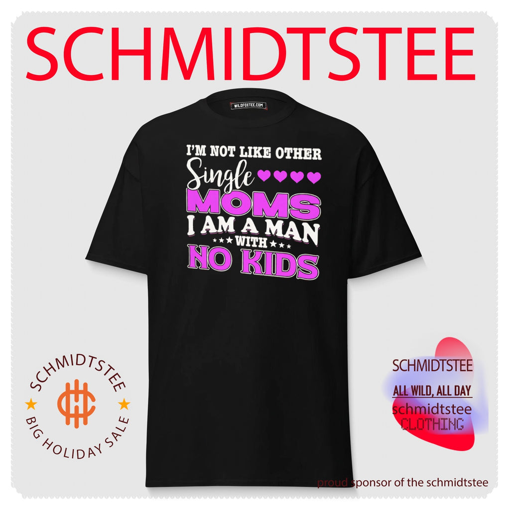 I’m Not Like Other Single Moms I Am a Man with No Kids shirt