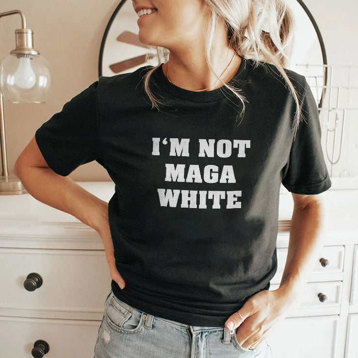 I’m Not MAGA White T Shirt