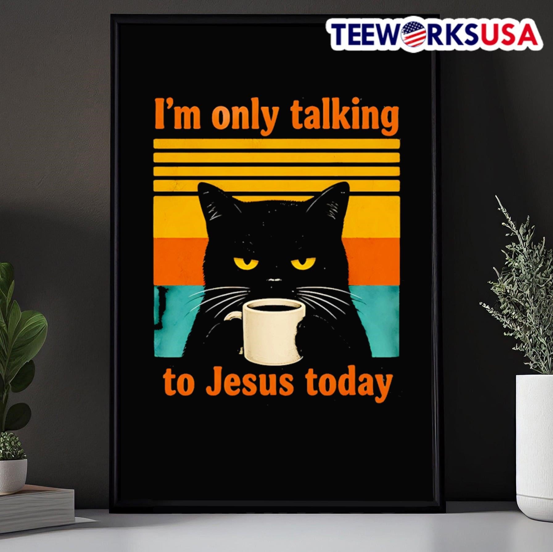 I’m Only Talking To Jesus Today Black Cat Shirt