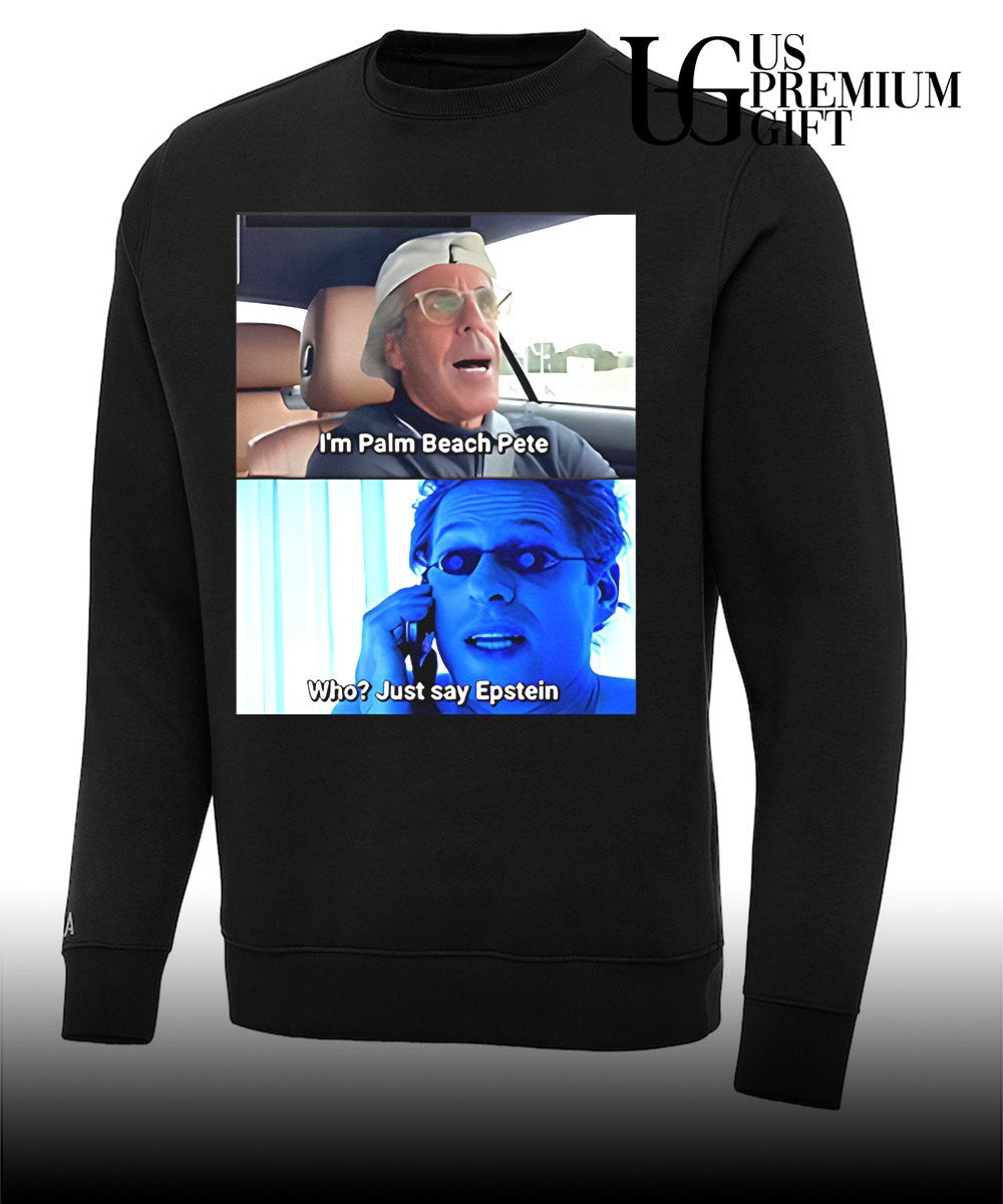 I’m Palm Beach Pete Who Just Say Epstein shirt