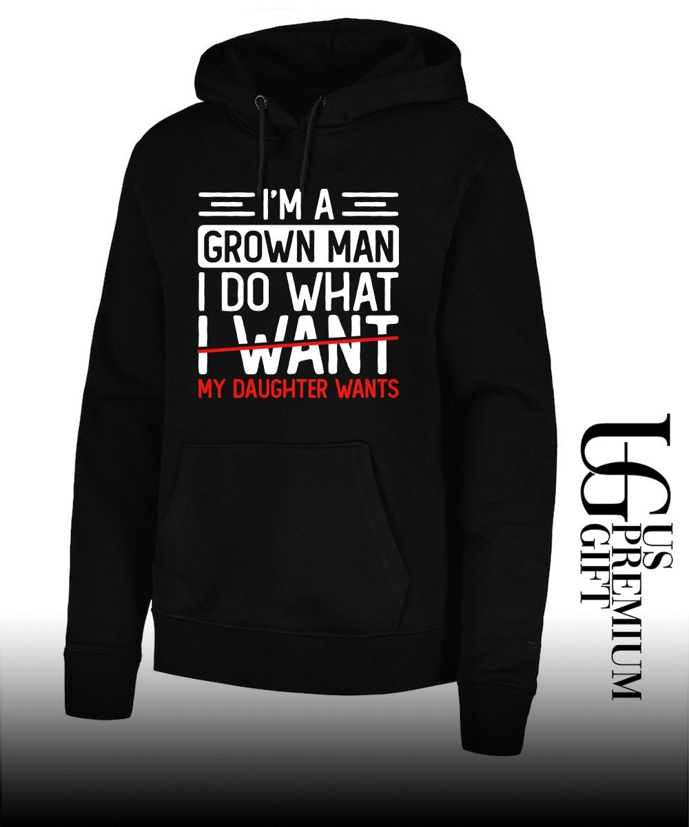 I’m a grown man I do what my daughter wants shirt
