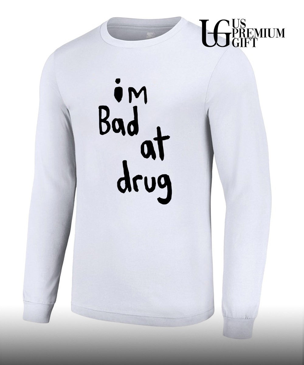 I’m bad at drug shirt