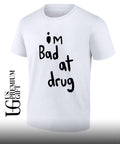 I’m bad at drug shirt