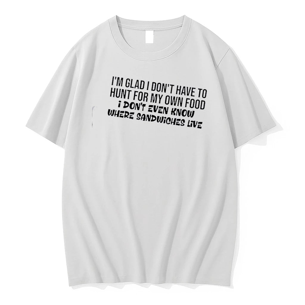 Im Glad I Dont Have To Hunt For My Own Food I Dont Even Know T-Shirts, Hoodie, Sweatshirt | HypeDripTees.com
