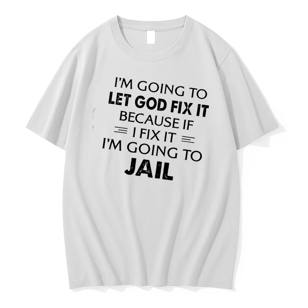 Im Going To Let God Fix It Because If I Fix It Im Going To T-Shirts, Hoodie, Sweatshirt | HypeDripTees.com