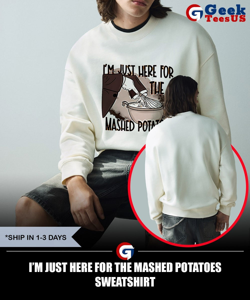 I’m just here for the mashed potatoes shirt