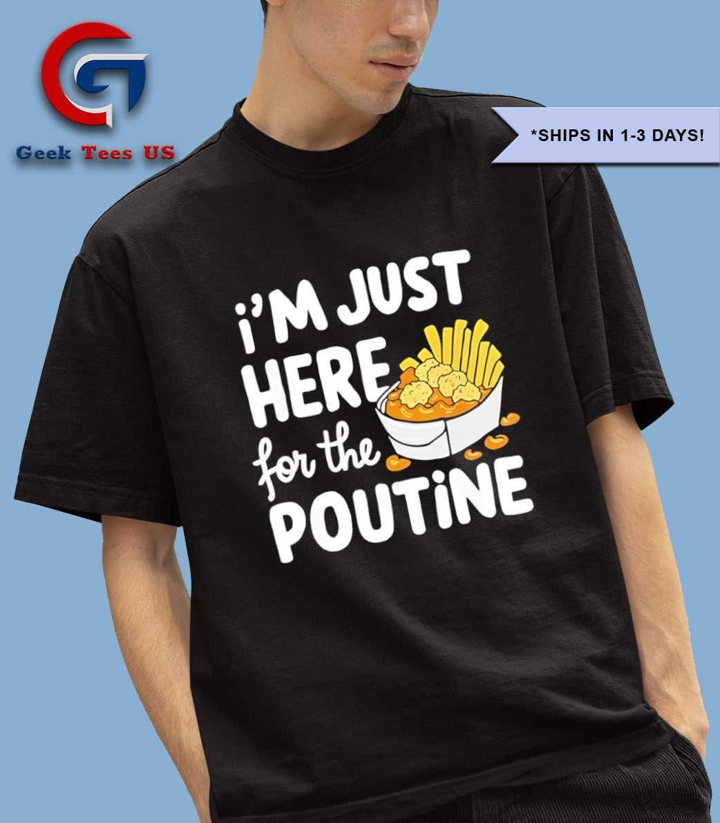 I’m just here for the poutine Canadian Fries Cheese Potatoes shirt