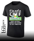 I’m not a chef but Boyardeez days getting harder and harder to get through shirt