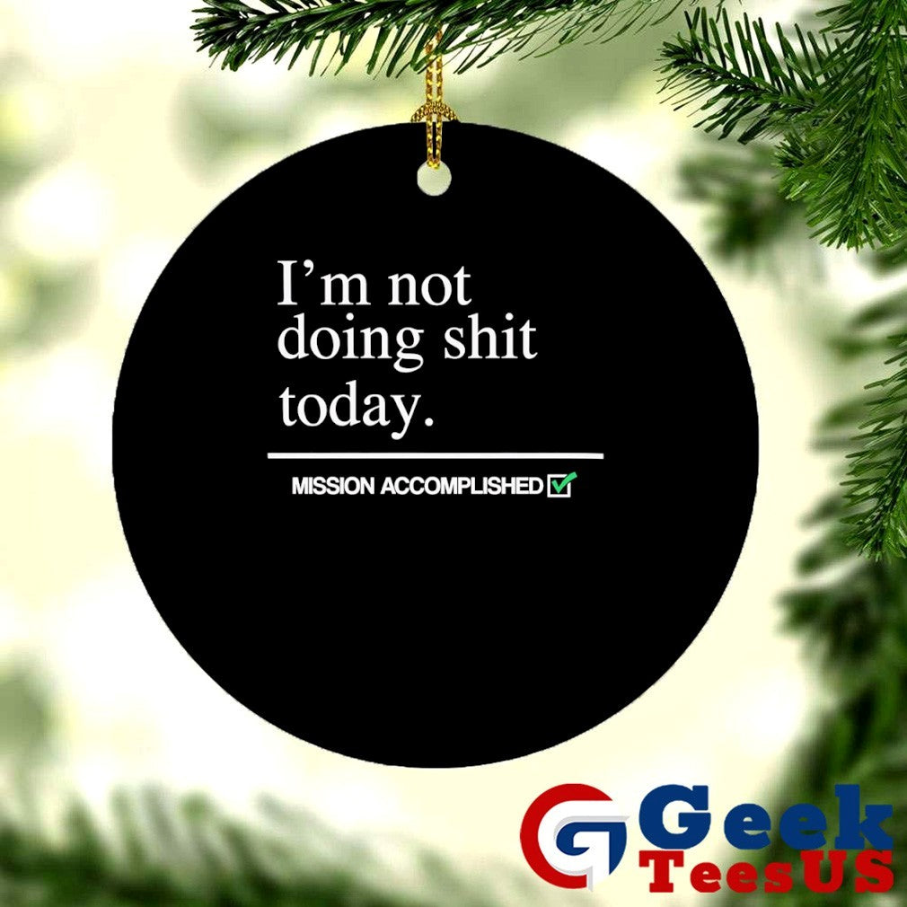 I’m not doing shit today Mission Accomplished shirt