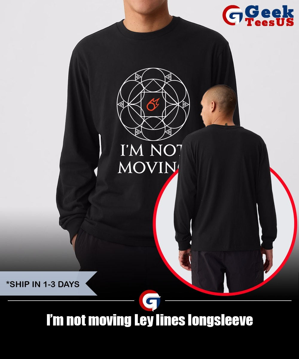 I’m not moving Ley lines shirt