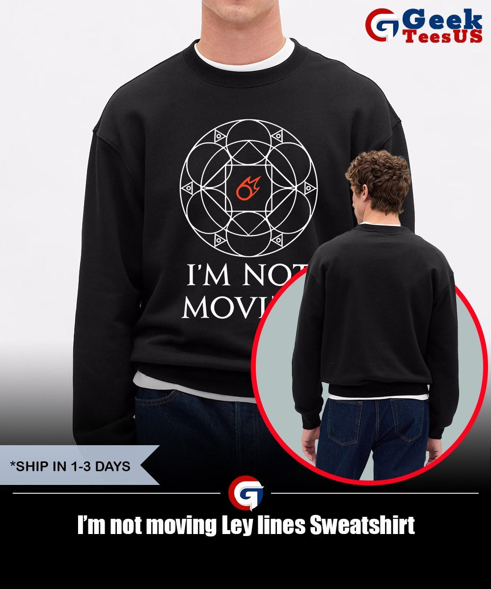 I’m not moving Ley lines shirt