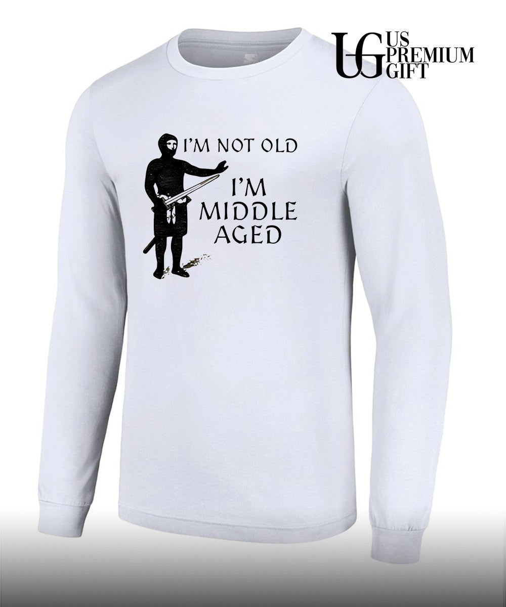 I’m not old I’m middle aged shirt