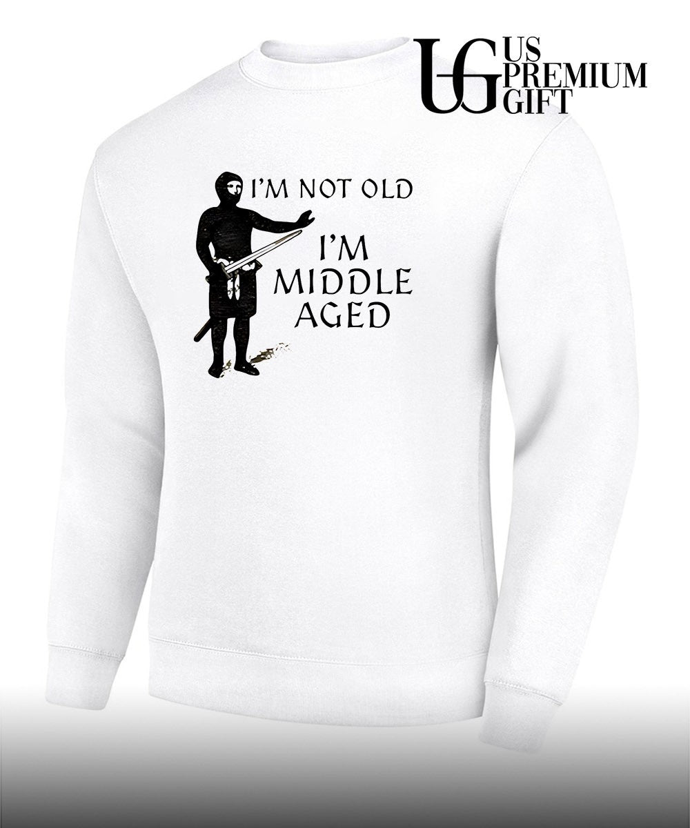 I’m not old I’m middle aged shirt