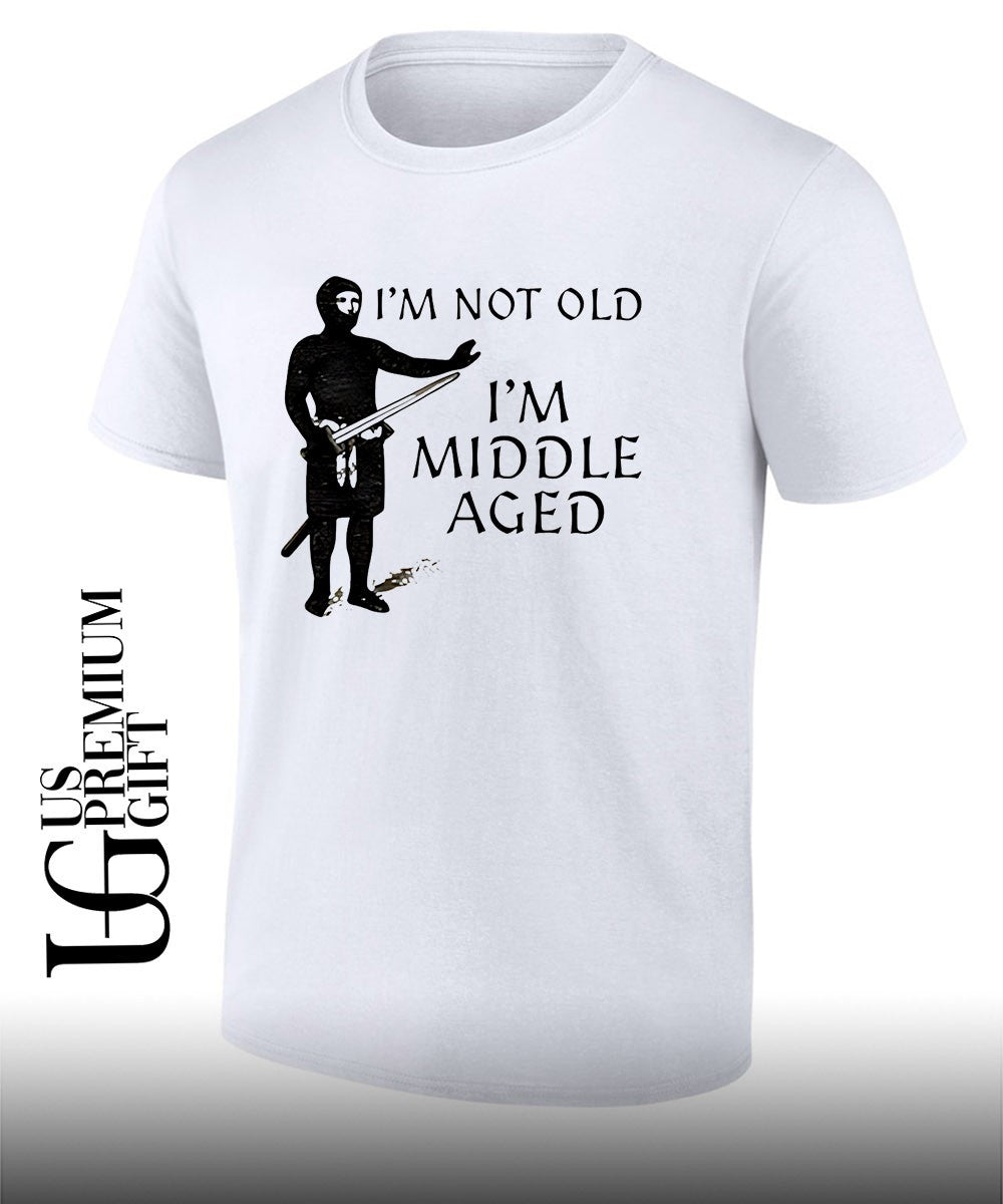 I’m not old I’m middle aged shirt