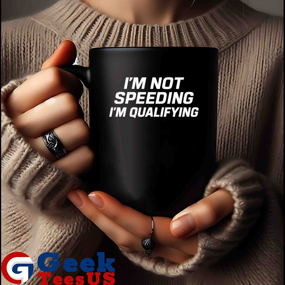 I’m not speeding I’m qualifying shirt
