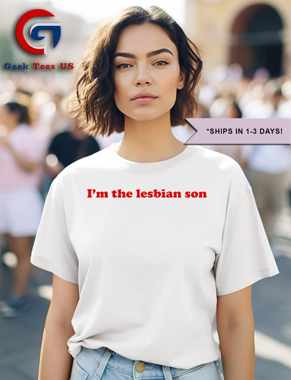 I’m the Lesbian Son shirt