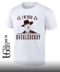 I’m your Huckleberry shirt