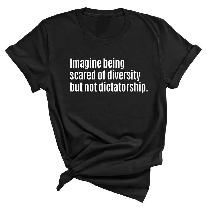 Imagine Being Scared of Diversity But Not Dictatorship Shirt, Unisex Tee,  Womenswear, Gift For Women For Men Hoodie,...