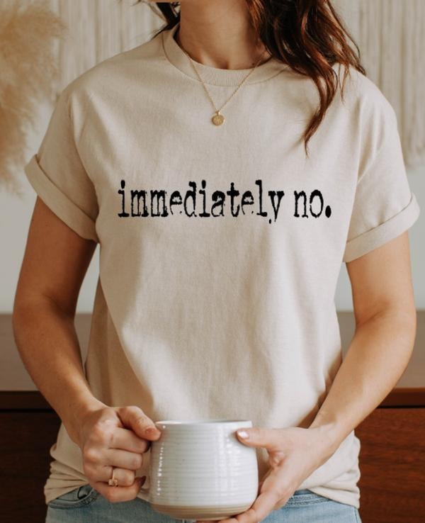 Immediately NO Casual softsyle crewneck T-shirt Hoodie, Sweatshirt | HypeDripTees.com